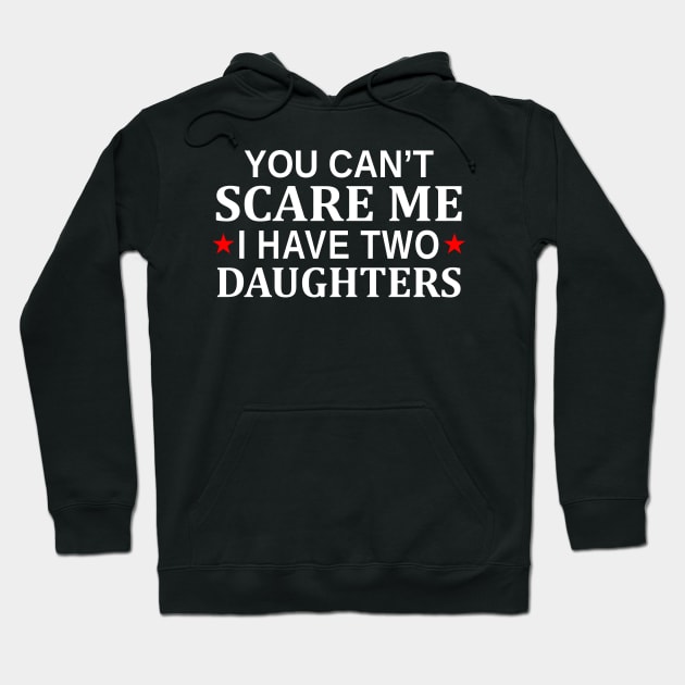 You Can t Scare Me I Have Two Daughters Hoodie by Mas Design